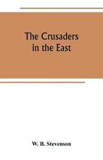 The crusaders in the East: a brief history of the wars of Islam with the Latins in Syria during the twelfth and thirteenth centuries