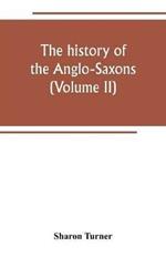 The history of the Anglo-Saxons: Comprising the history of England from the Earlist period to the norman conquest (Volume II)