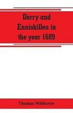 Derry and Enniskillen in the year 1689; the story of some famous battlefields in Ulster