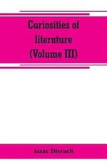 Curiosities of literature (Volume III)