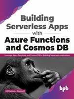 Building Serverless Apps with Azure Functions and Cosmos DB: Leverage Azure functions and Cosmos DB for building serverless applications (English Edition)