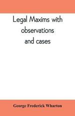 Legal maxims with observations and cases