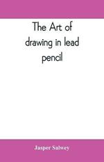 The art of drawing in lead pencil