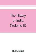 The history of India: as told by its own historians. The Muhammadan period (Volume II)