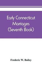 Early Connecticut marriages as found on ancient church records prior to 1800 (Seventh Book)