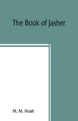 The book of Jasher: referred to in Joshua and Second Samuel: faithfully translated from the original Hebrew into English - M M Noah - cover