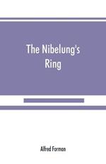 The Nibelung's ring, English words to Richard Wagner's Der ring des Nibelungen, in the alliterative verse of the original