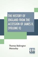 The History Of England From The Accession Of James II. (Volume II): With A Memoir By Rev. H. H. Milman In Volume I (In Five Volumes, Vol. II.)