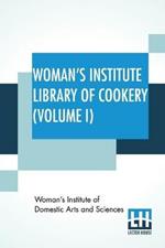 Woman's Institute Library Of Cookery (Volume I): Essentials Of Cookery, Cereals, Bread, Hot Breads