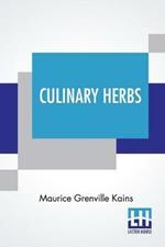 Culinary Herbs: Their Cultivation, Harvesting, Curing And Uses