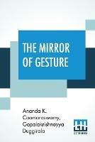 The Mirror Of Gesture: Being The Abhinaya Darpa?a Of Nandikesvara Translated Into English By Ananda Coomaraswamy And Gopala Krishnayya Duggirala With Introduction And Illustrations (First Edition)