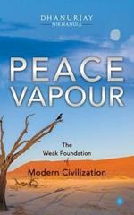 PEACE VAPOUR -- The Weak Foundation of Modern Civilization