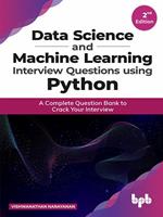 Data Science and Machine Learning Interview Questions Using Python: A Complete Question Bank to Crack Your Interview