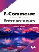 E-Commerce for Entrepreneurs: Launch Your E-Commerce Startup With Strong Technology and Digital Marketing (English Edition)