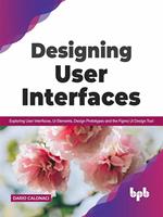 Designing User Interfaces: Exploring User Interfaces, UI Elements, Design Prototypes and the Figma UI Design Tool (English Edition)