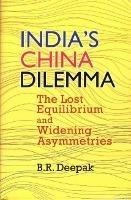 India`s China Dilemma: The Lost Equilibrium and Widening Asymmetries