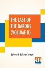 The Last Of The Barons (Volume II): In Two Volumes, Vol. II. (Book VII. - XII.)