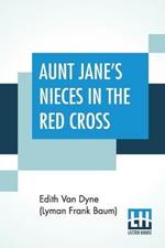 Aunt Jane's Nieces In The Red Cross