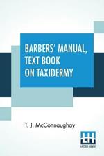 Barbers' Manual, Text Book On Taxidermy: Barbers' Manual (Part First), Taxidermist's Manual (Part Second)