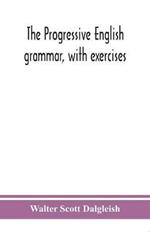 The progressive English grammar, with exercises