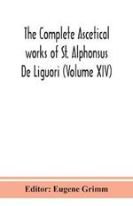The complete ascetical works of St. Alphonsus De Liguori (Volume XIV)