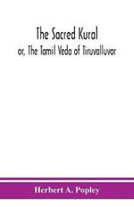 The Sacred Kural; or, The Tamil Veda of Tiruvalluvar