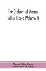 The orations of Marcus Tullius Cicero (Volume I)