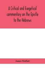 A critical and exegetical commentary on the Epistle to the Hebrews