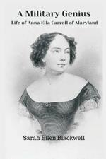 A Military Genius: Life of Anna Ella Carroll of Maryland