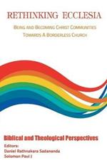 Rethinking Ecclesia Volume - I: Being and Becoming Christ Communities towards a Borderless Church