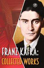 Franz Kafka: Collected Works