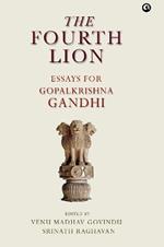 FOURTH LION: A FESTSCHRIFT FOR GOPALKRISHNA GANDHI