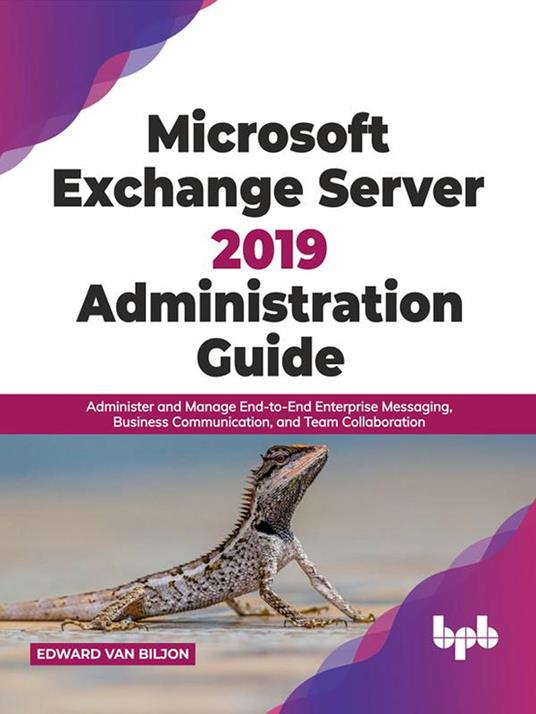 Microsoft Exchange Server 2019 Administration Guide: Administer and Manage  End-to-End Enterprise Messaging, Business Communication, and Team  Collaboration (English Edition) - Van Biljon, Edward - Ebook in inglese -  EPUB3 con DRMFREE | Feltrinelli
