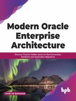 Modern Oracle Enterprise Architecture: Discover Oracle's Hidden Gems for Next Generation Database and Application Migrations (English Edition)