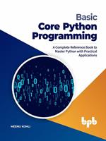 Basic Core Python Programming: A Complete Reference Book to Master Python with Practical Applications (English Edition)