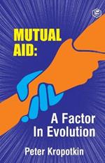 The Mutual Aid A Factor in Evolution