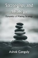Strategists And Strategy: Dynamics of Making Strategy