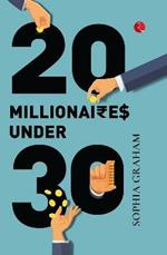 TWENTY MILLIONAIRES UNDER THIRTY