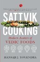 SATTVIK COOKING: MODERN AVATARS OF VEDIC FOODS