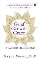 GRIEF GROWTH GRACE: A SACRED PILGRIMAGE