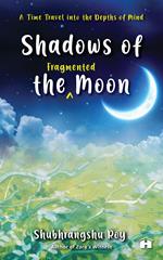 Shadows of the Fragmented Moon