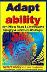 Adapt ability: Key Skills to Rising & Shining During Changing & Unforeseen Challenges!