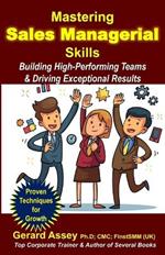 Mastering Sales Managerial Skills: Building High-Performing Teams & Driving Exceptional Results: #Sales Mastery Roadmap #Guide to Sales Management #Strategies for Sales Managers #Sales Tools