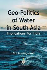 Geo-Politics of Water in South Asia: Implications For India