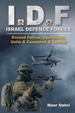 Idf: Israel Defence Forces - Ground Forces, Operations, Units & Command & Control