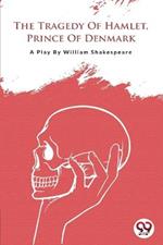 The Tragedy Of Hamlet, Prince Of Denmark