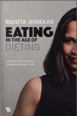 Eating in the Age of Dieting: A Collection of Notes and Essays from Over the Years