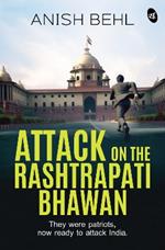 Attack on the Rashtrapati Bhawan: They were patriots, now ready to attack India | A Political Espionage Thriller