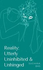 Reality: Utterly Uninhibited & Unhinged
