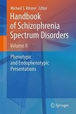 Handbook of Schizophrenia Spectrum Disorders, Volume II: Phenotypic and Endophenotypic Presentations